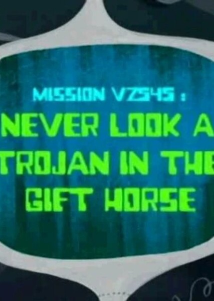 Never Look a Trojan in the Gift Horse