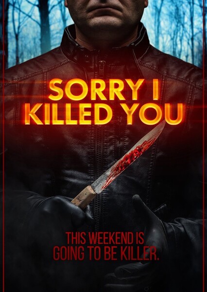 Sorry I Killed You