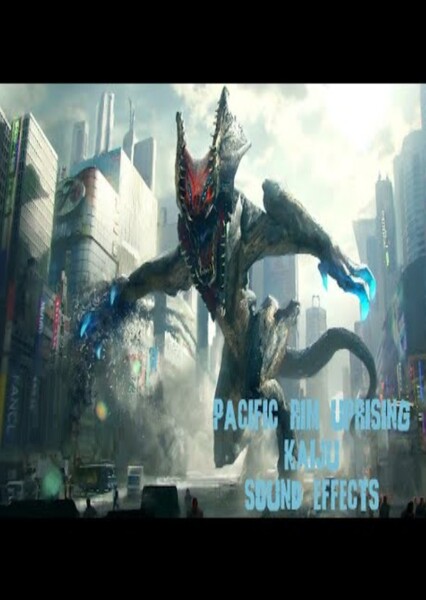 Sound Effects-Kaiju (Pacific Rim Uprising)