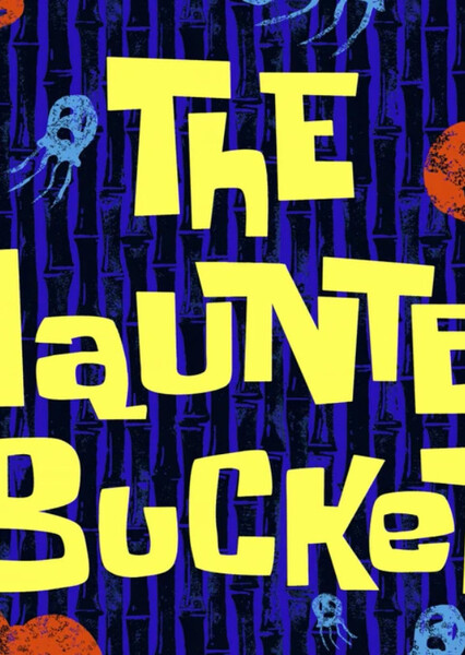 The Haunted Bucket