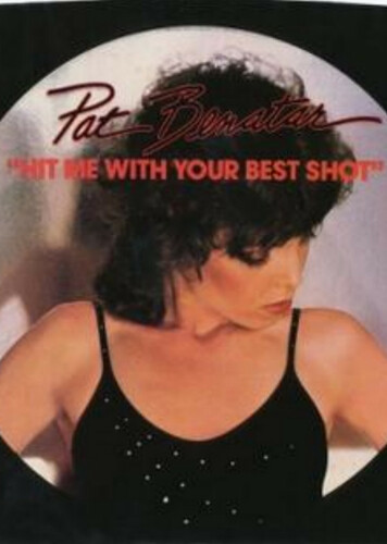 Hit Me With Your Best Shot- Pat Benatar