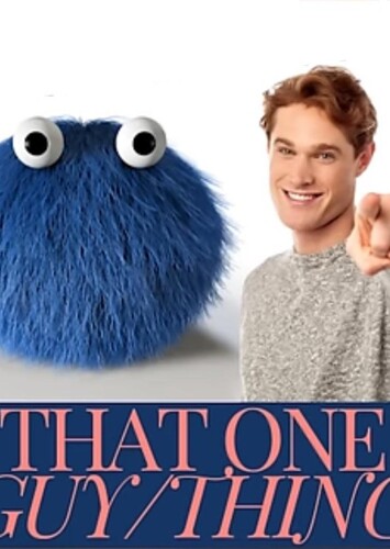 That One Guy/Thing