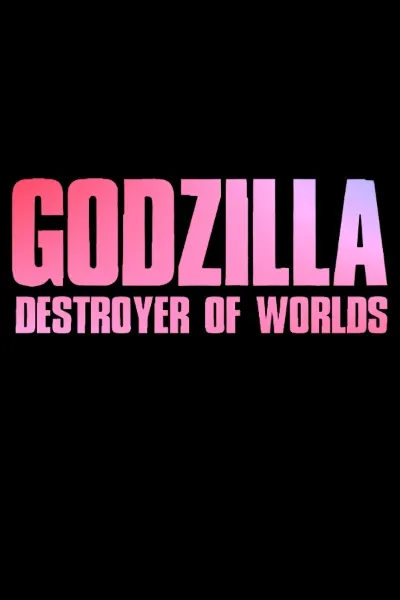 Godzilla: Destroyer of Worlds