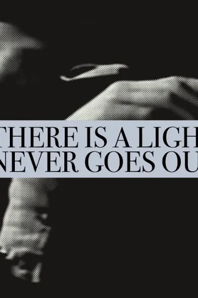There Is a Light That Never Goes Out