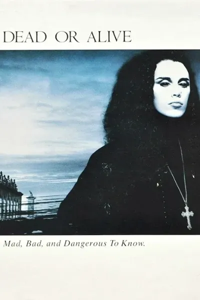 Mad, Bad, And Dangerous To Know (Dead Or Alive)