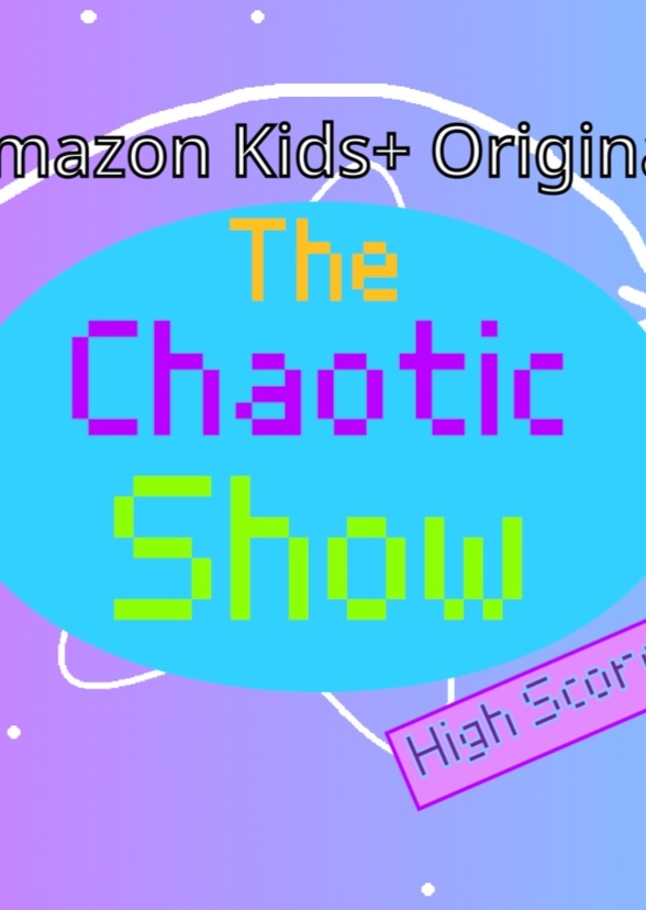 A Amazon Kids+ Original: The Chaotic Show High Score Fan Casting on myCast