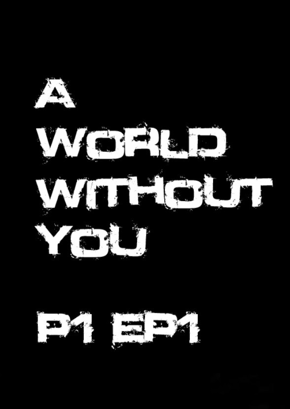 A World Without You : Part 1 Ep 1