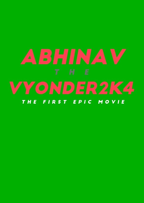 AbhinavTheVyonder2K4: The First Epic Movie