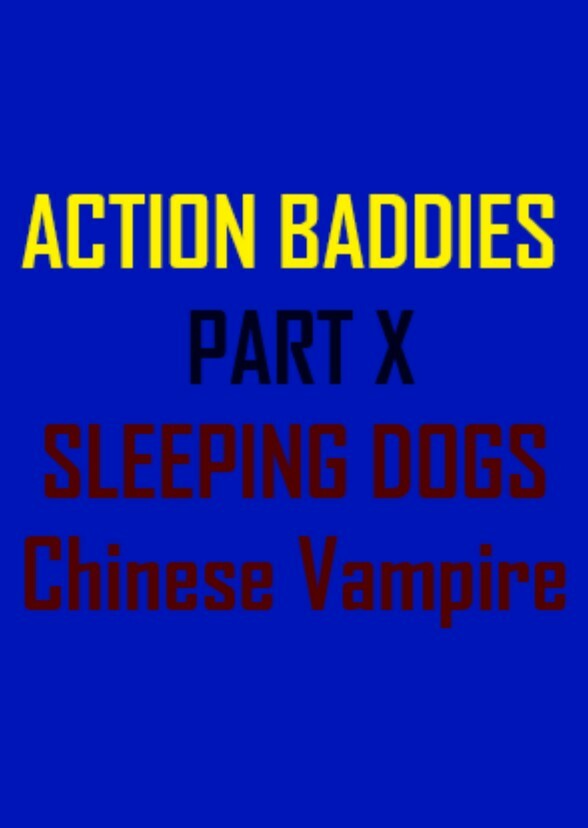 Action Baddies Part X Sleeping Dogs Chinese Vampire