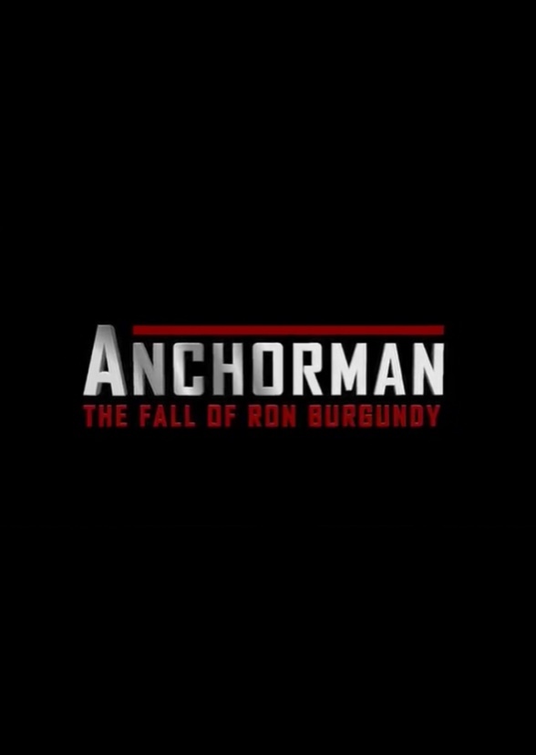 Anchorman 3: the Fall of Ron Burgundy