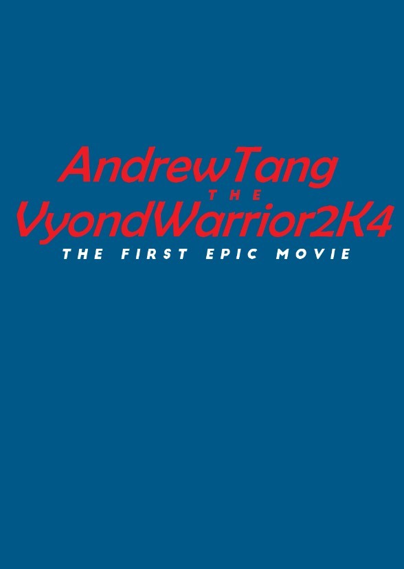 AndrewTangtheVyondWarrior2K4: The First Epic Movie