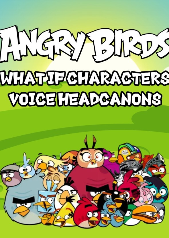 Angry Birds What if Characters Voice headcanons