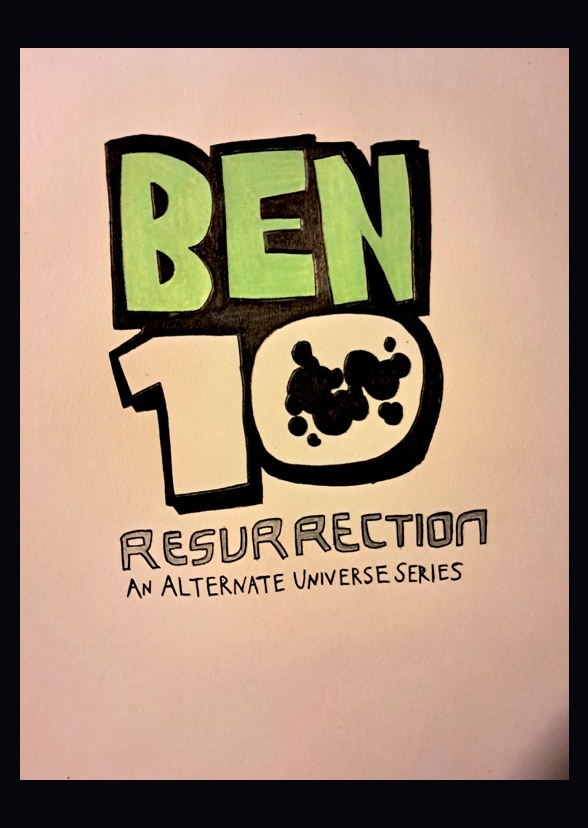 Ben 10: Resurrection (thanks to Ethank1215/EK2001)