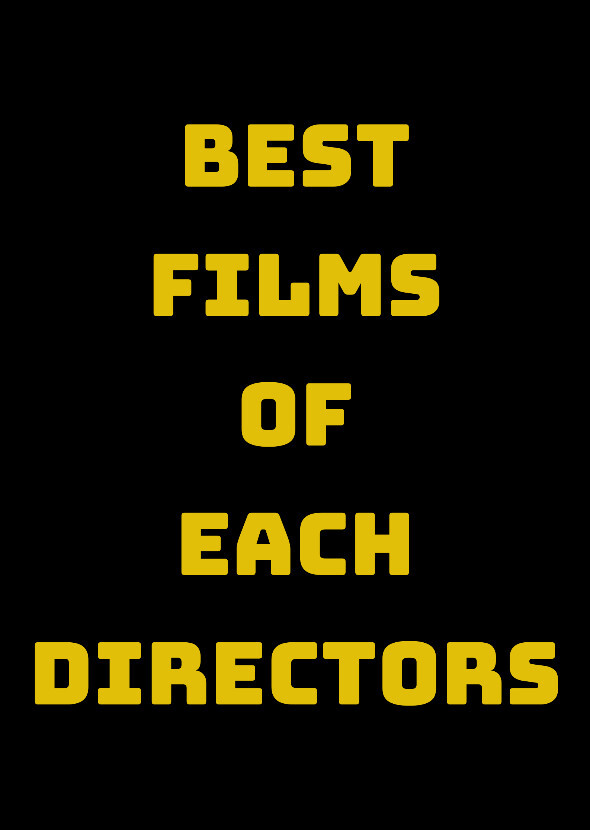 BEST FILMS OF EACH DIRECTORS