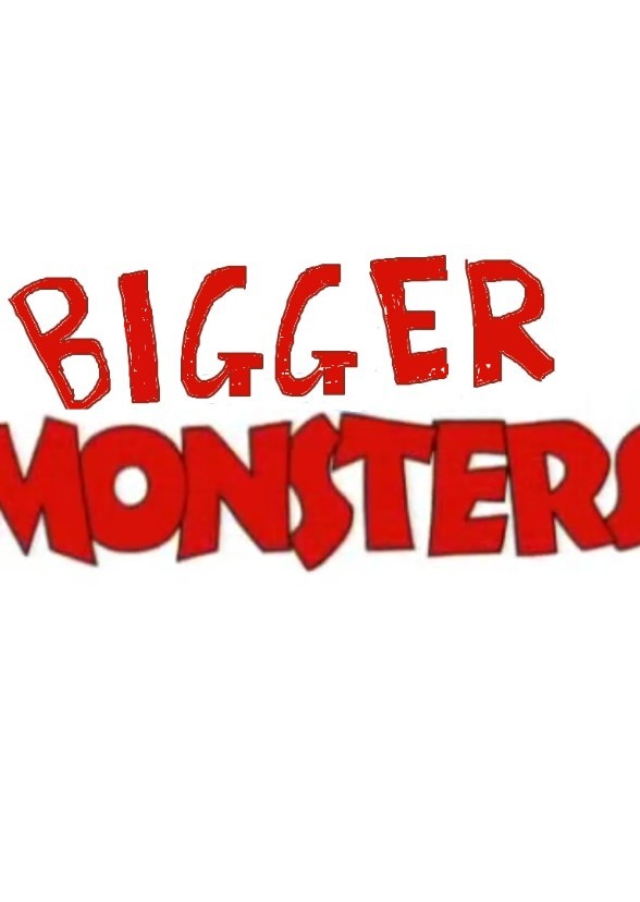 Bigger Monsters
