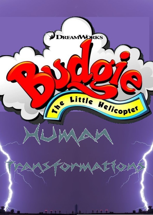 Budgie the Little Helicopter: Human Transformations (The Movie)
