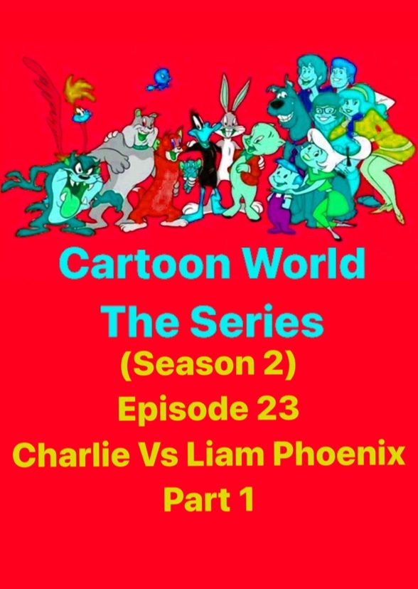 Cartoon World: The Series (Charlie Vs Liam Phoenix Part 1)