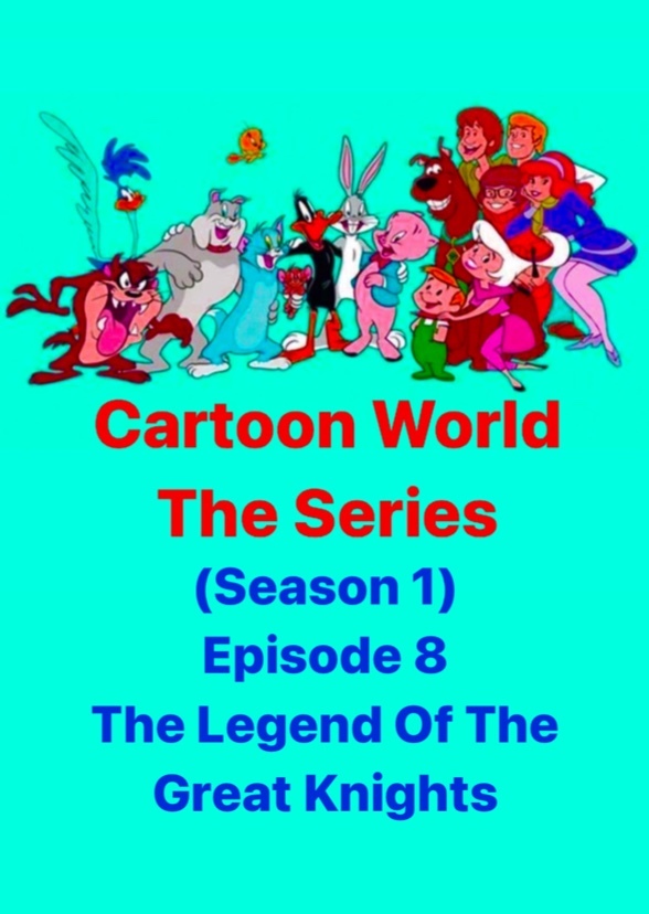 Cartoon World: The Series  (The Legend Of The Great Knight)