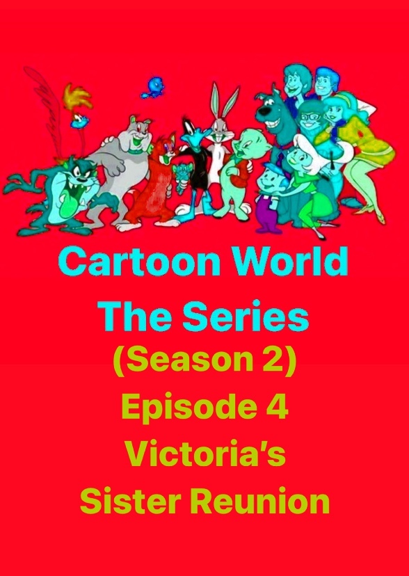 Cartoon World: The Series  (Victoria’s Sister Reunion)