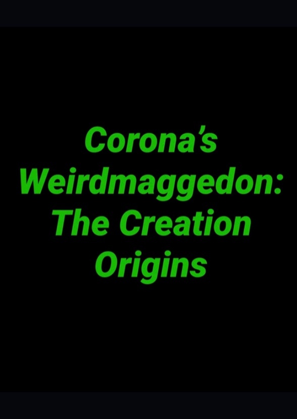 Corona’s Wierdmageddon: The Creations Origins
