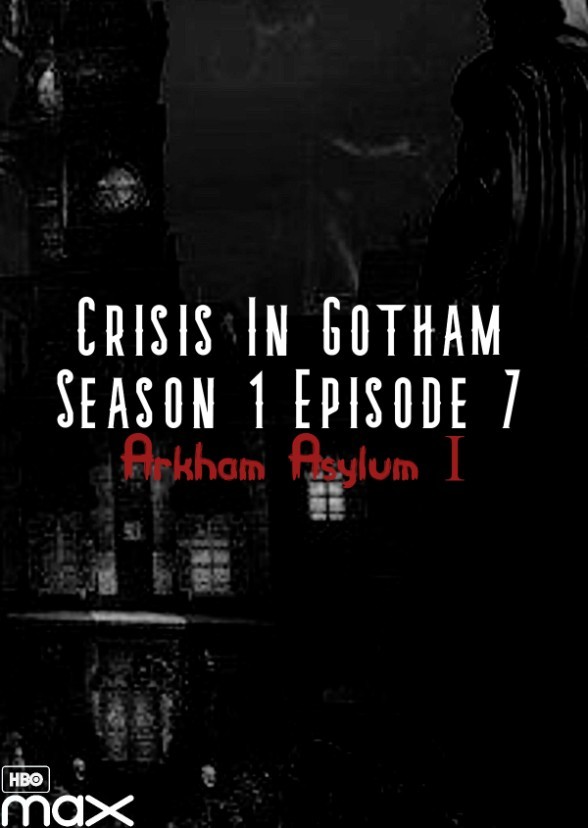 Crisis in Gotham Episode 7: Arkham Alysum Ι