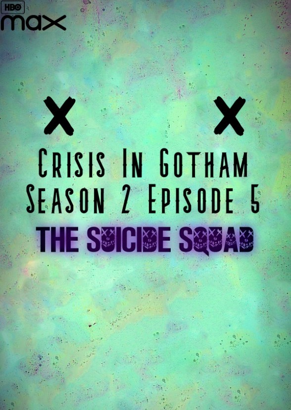 Crisis in Gotham S2E5: The Suicide Squad