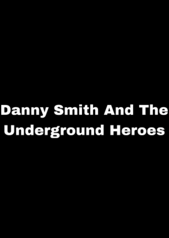 Danny Smith And The Underground Heroes (2029)