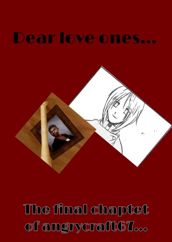 Dear Love Ones: A final chapter of angrycraft67