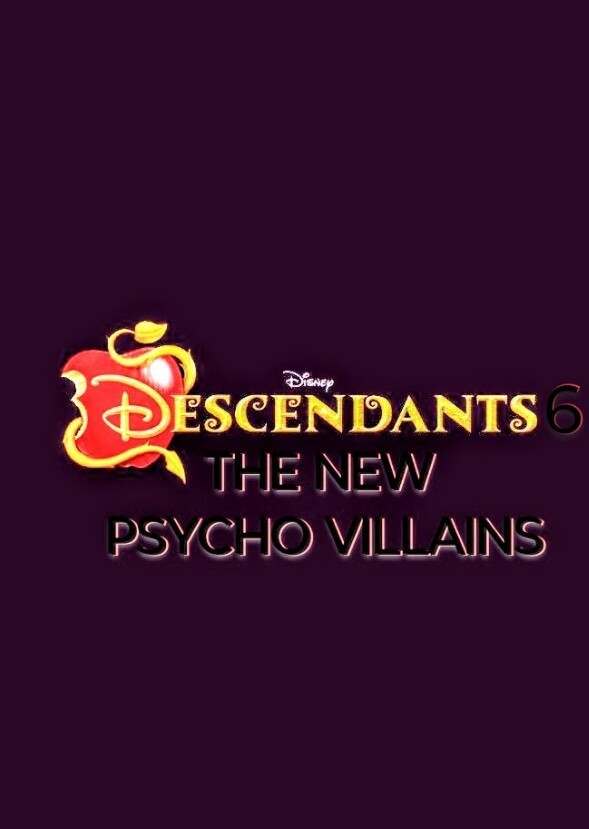 Descendants 6 The New Psycho Villains