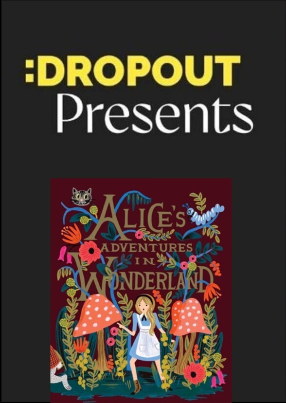 Dropout Presents: Alice in Wonderland