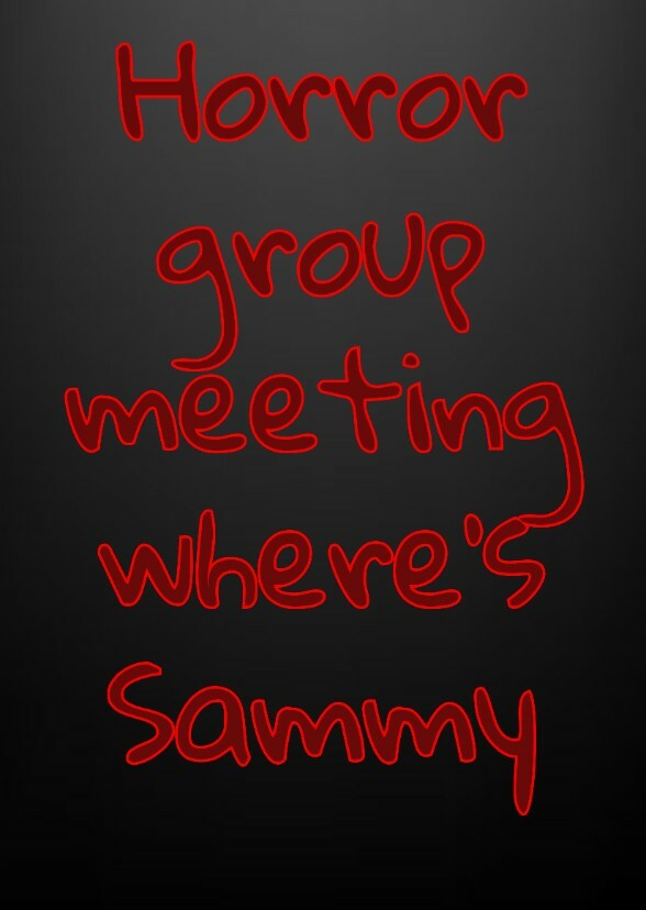 Horror group meeting: where's Sammy