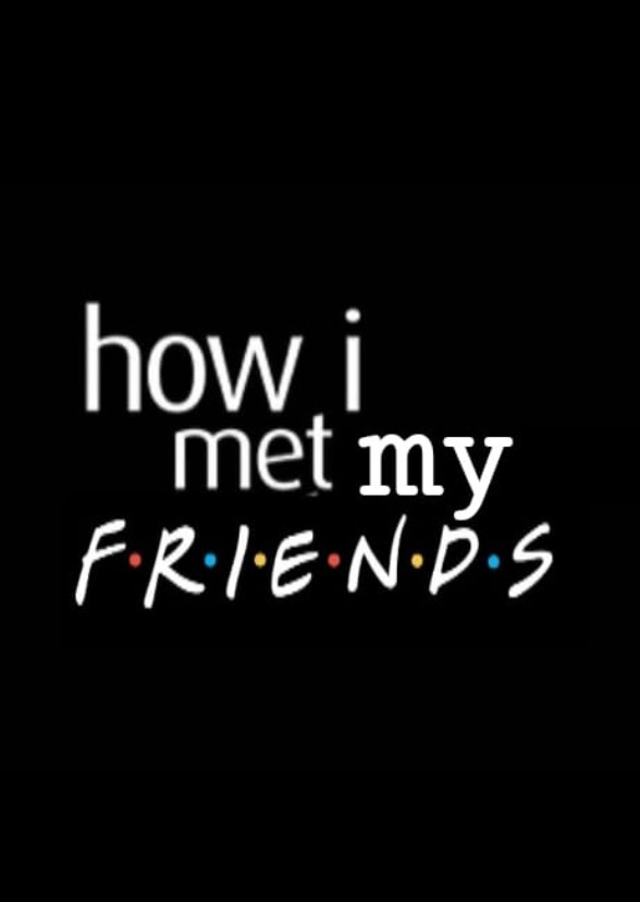 How I met my new friends