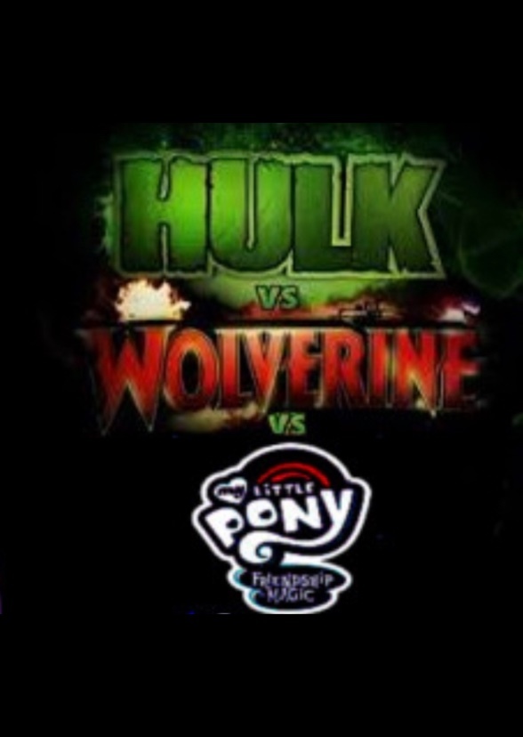 Hulk vs Wolverine vs Mlp 