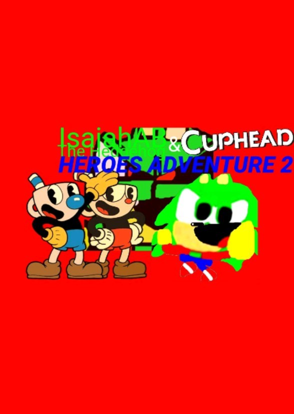 IsaiahAB The Hedgehog and Cuphead: Heroes Adventure 2 (2022)