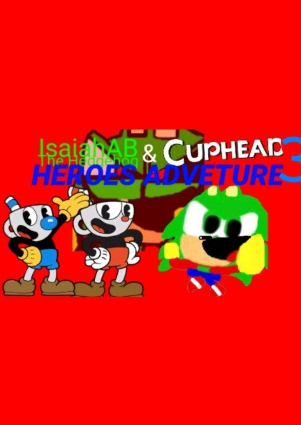 IsaiahAB The Hedgehog and Cuphead: Heroes Adventure 3 (2023)