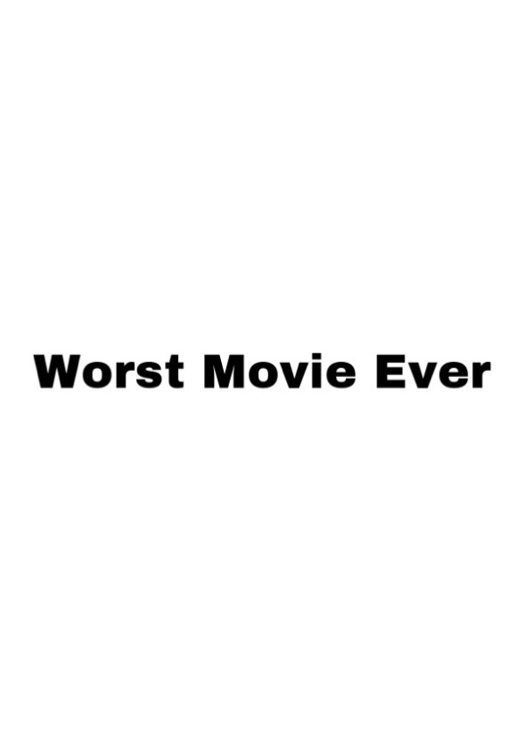 Literally the Worst Movie Ever