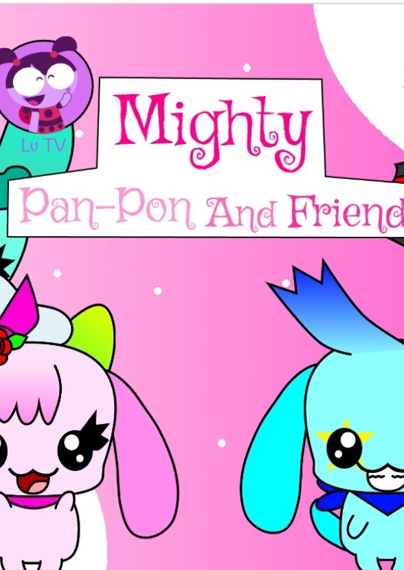 LuTV: Mighty Pan-Pon And Friends
