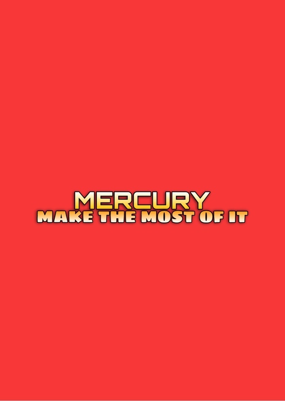 MERCURY: Make The Most Of It