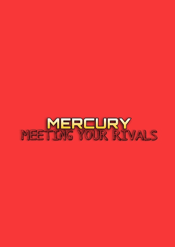 MERCURY: Meeting Your Rivals