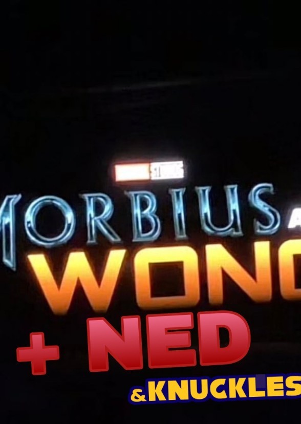 Morbius and Ned + Wong & Knuckles