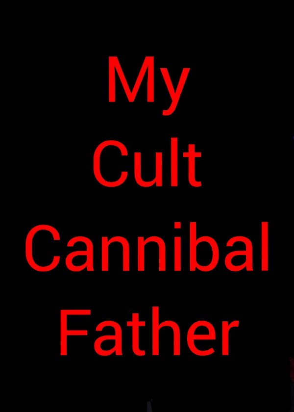 My Cult Cannibal Father