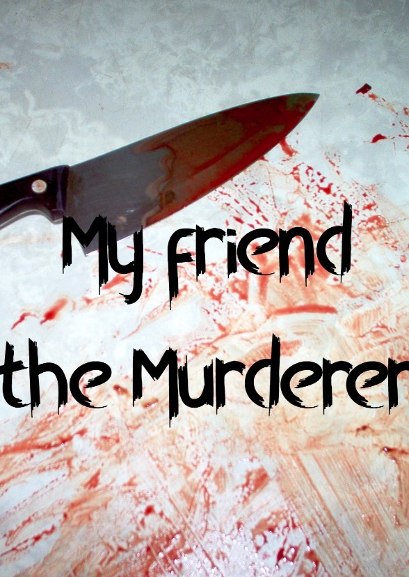 My Friend the Murderer