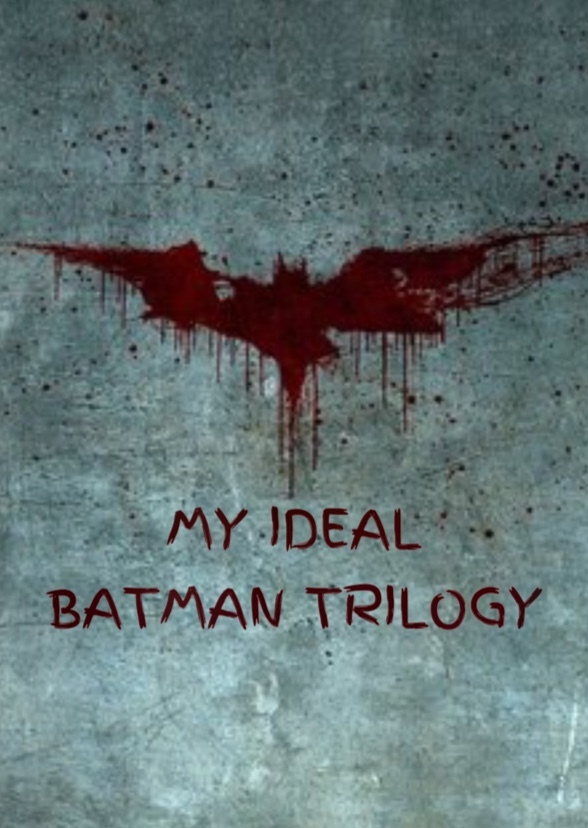 My Ideal Batman Trilogy