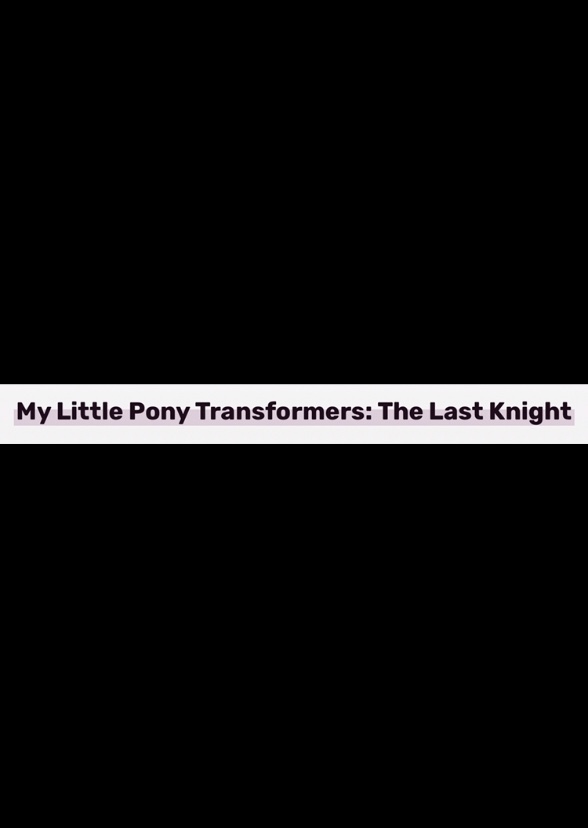 My Little Pony Transformers 5: The Last Knight