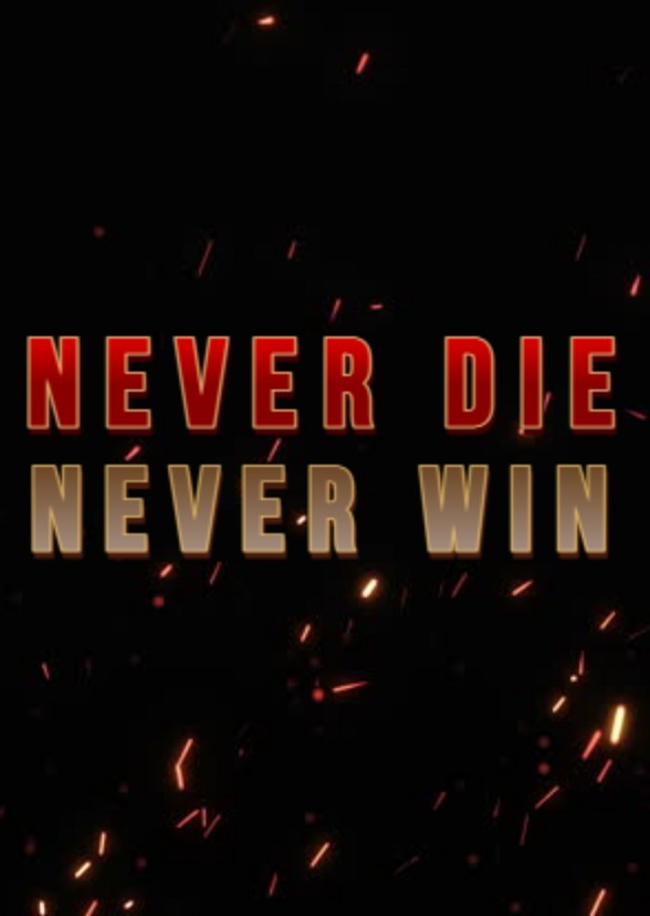 Never Die, Never Win