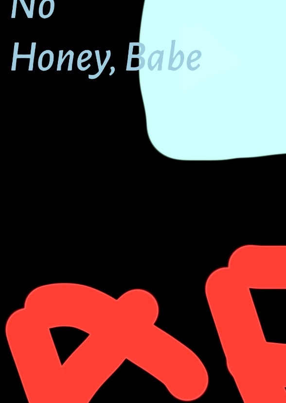 No Honey, Babe Just Let Me Know What…