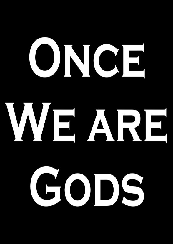 Once We Are Gods