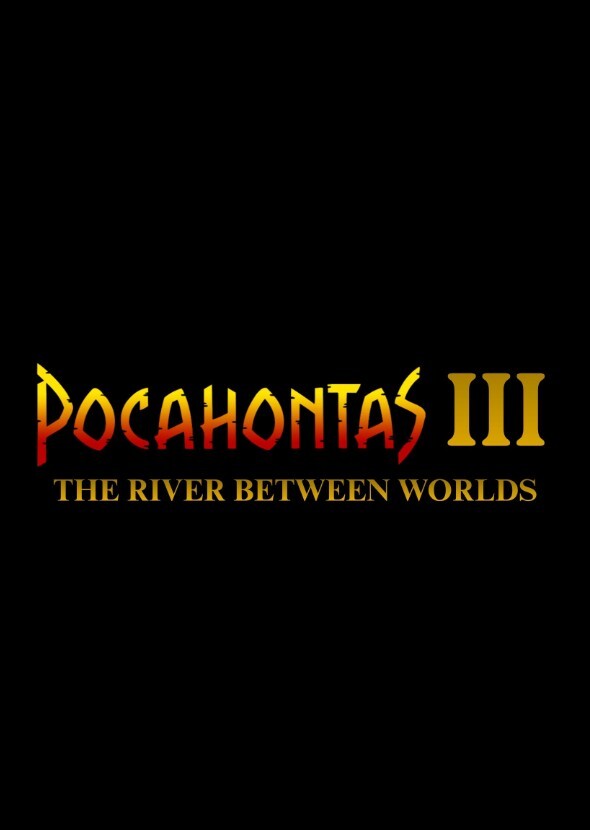 Pocahontas III: The River Between Worlds (2004)