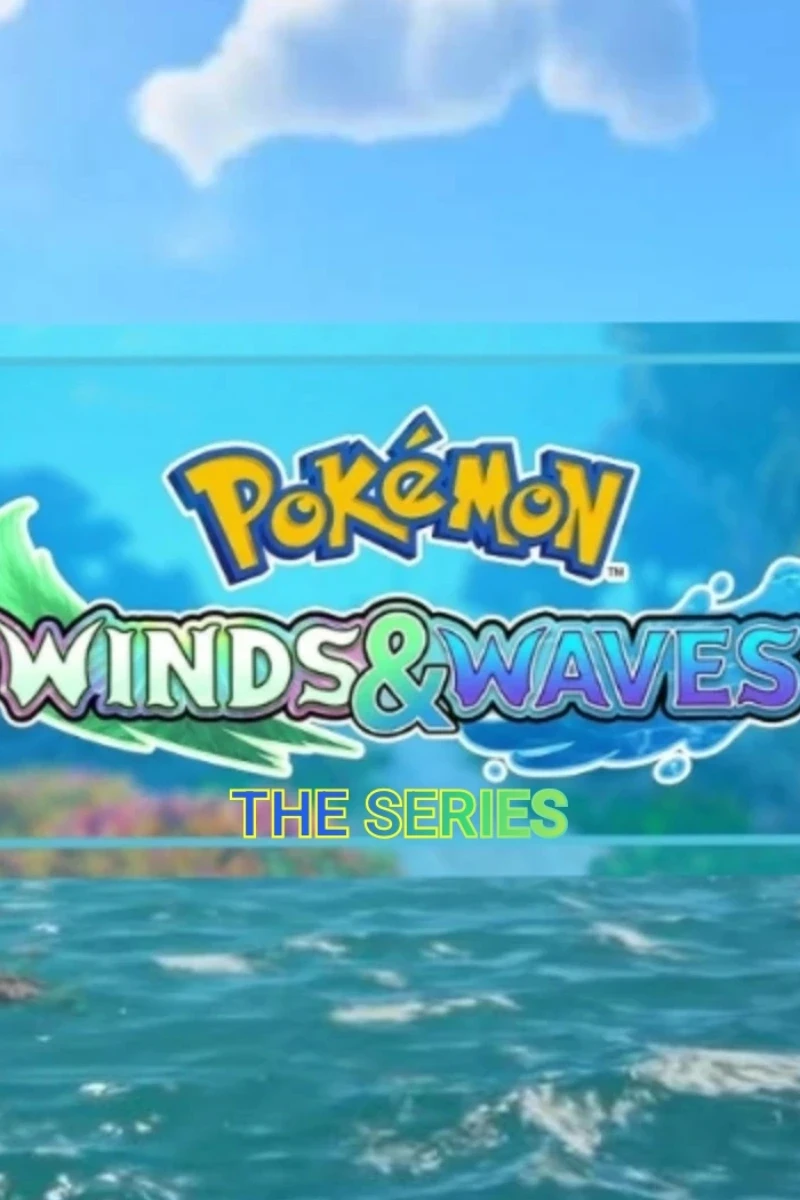 Pokémon Winds & Waves: the Series