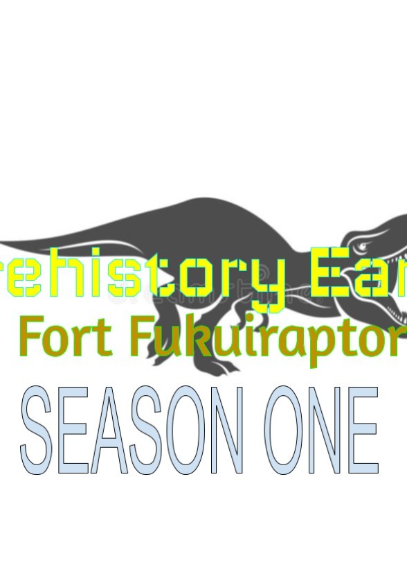 Prehistory Earth: Fort Fukuiraptor - SEASON ONE (2016)